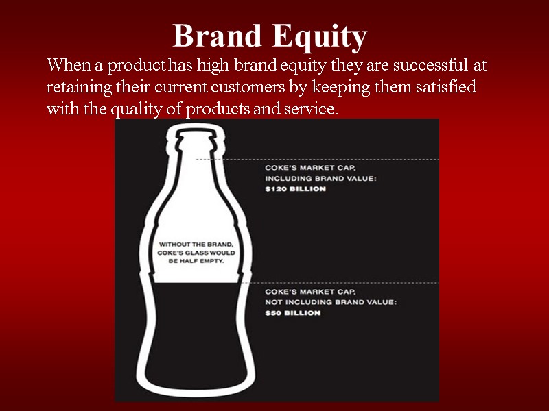 Brand Equity When a product has high brand equity they are successful at retaining
